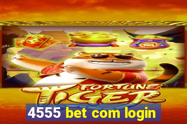 4555 bet com login